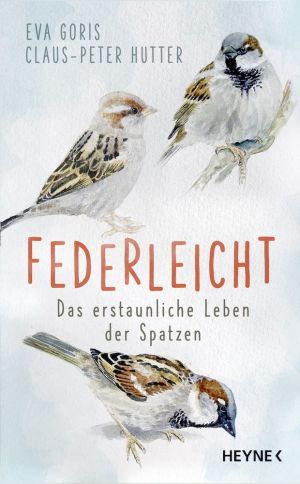 Federleicht – Das erstaunliche Leben der Spatzen