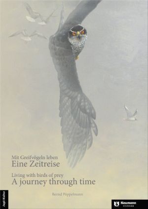 Bernd Pöppelmann Mit Greifvögeln leben – eine Zeitreise